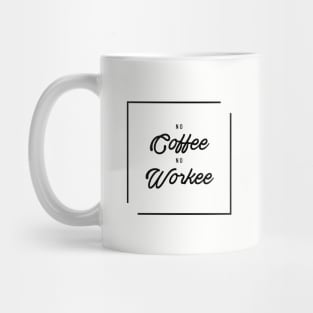 No coffee No workee Mug